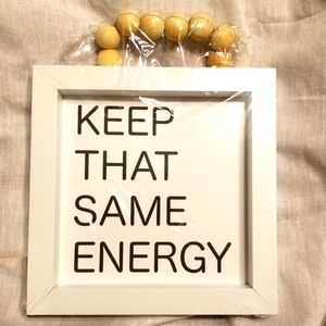KEEP THAT SAME ENERGY  WALL DESK SIGN